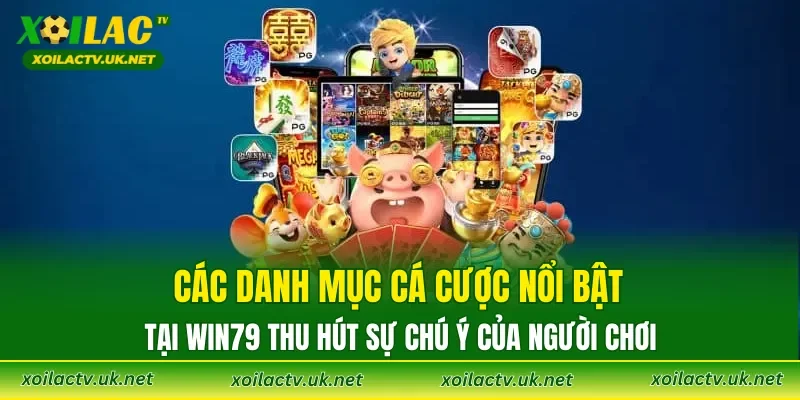 Các danh mục cá cược nổi bật tại WIN79 thu hút sự chú ý của người chơi