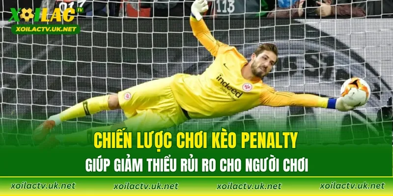 Chiến lược chơi Kèo Penalty giúp giảm thiểu rủi ro cho người chơi