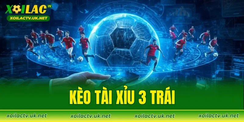 Kèo Tài Xỉu 3 Trái
