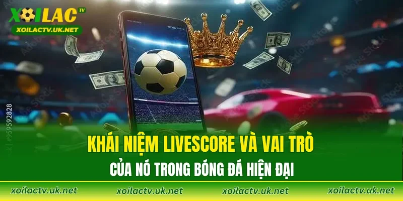 Khái niệm Livescore và vai trò của nó trong bóng đá hiện đại
