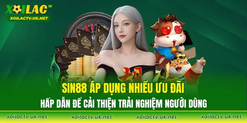 SIN88 áp dụng nhiều ưu đãi hấp dẫn để cải thiện trải nghiệm người dùng
