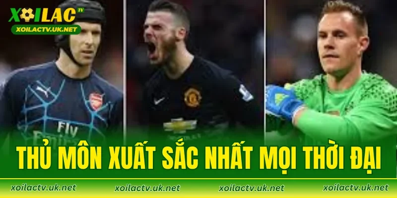 Thủ Môn Xuất Sắc Nhất Mọi Thời Đại