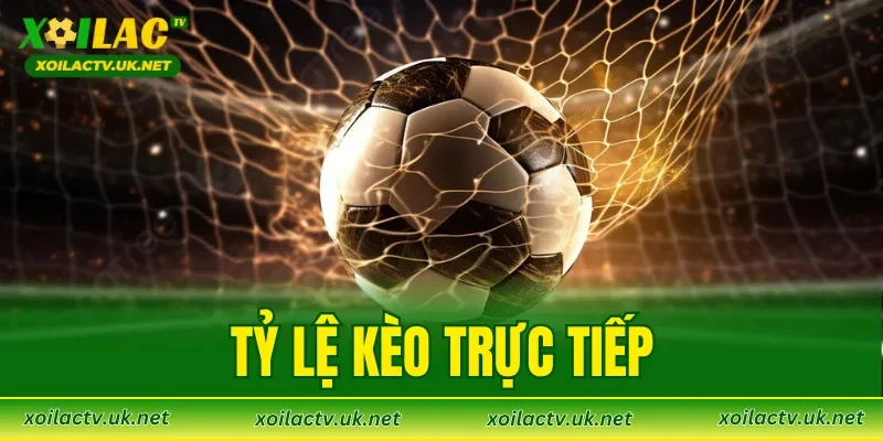 Tỷ Lệ Kèo Trực Tiếp