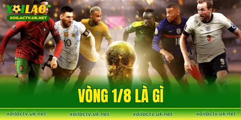 Vòng 1/8 Là Gì